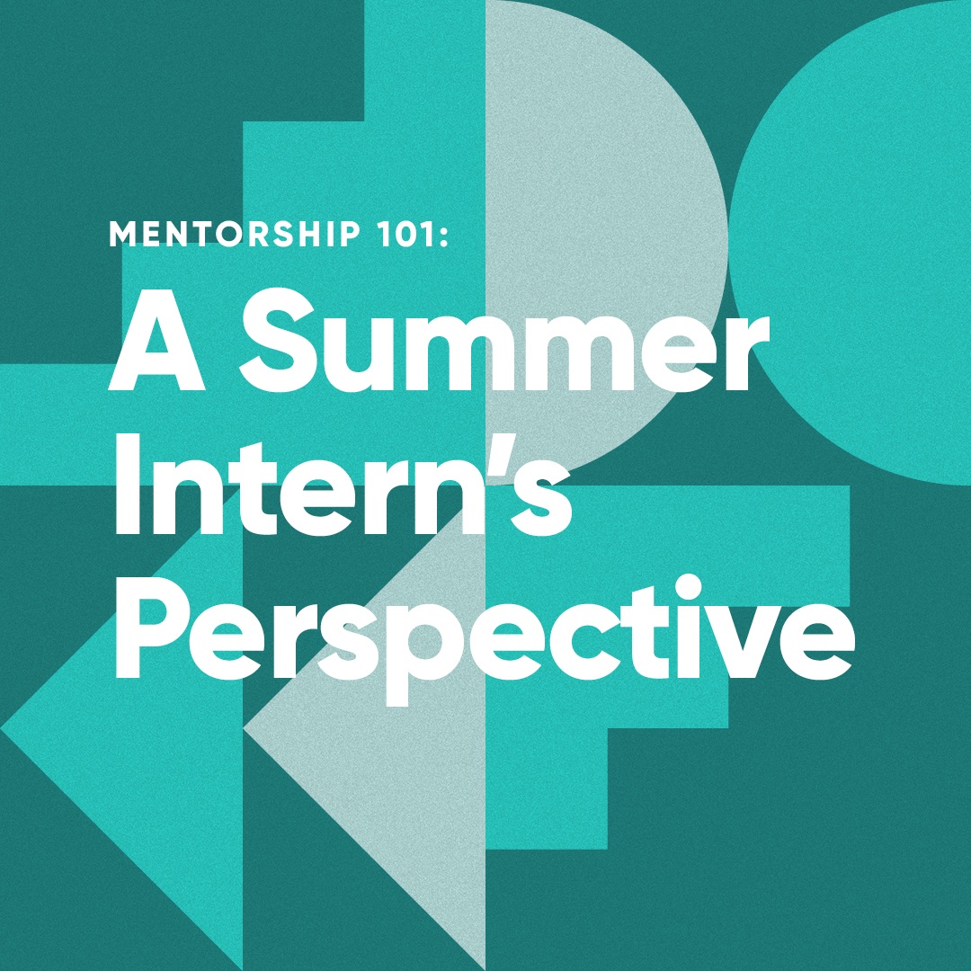 Mentorship 101: a summer intern’s perspective. – Phire Group