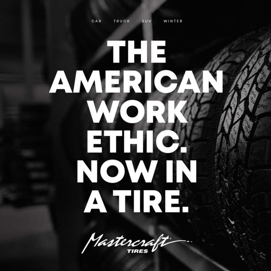 Close-up of rugged tires with bold white text overlay: "The American work ethic. Now in a tire." Logo reads "Mastercraft Tires." Monochrome, industrial tone.
