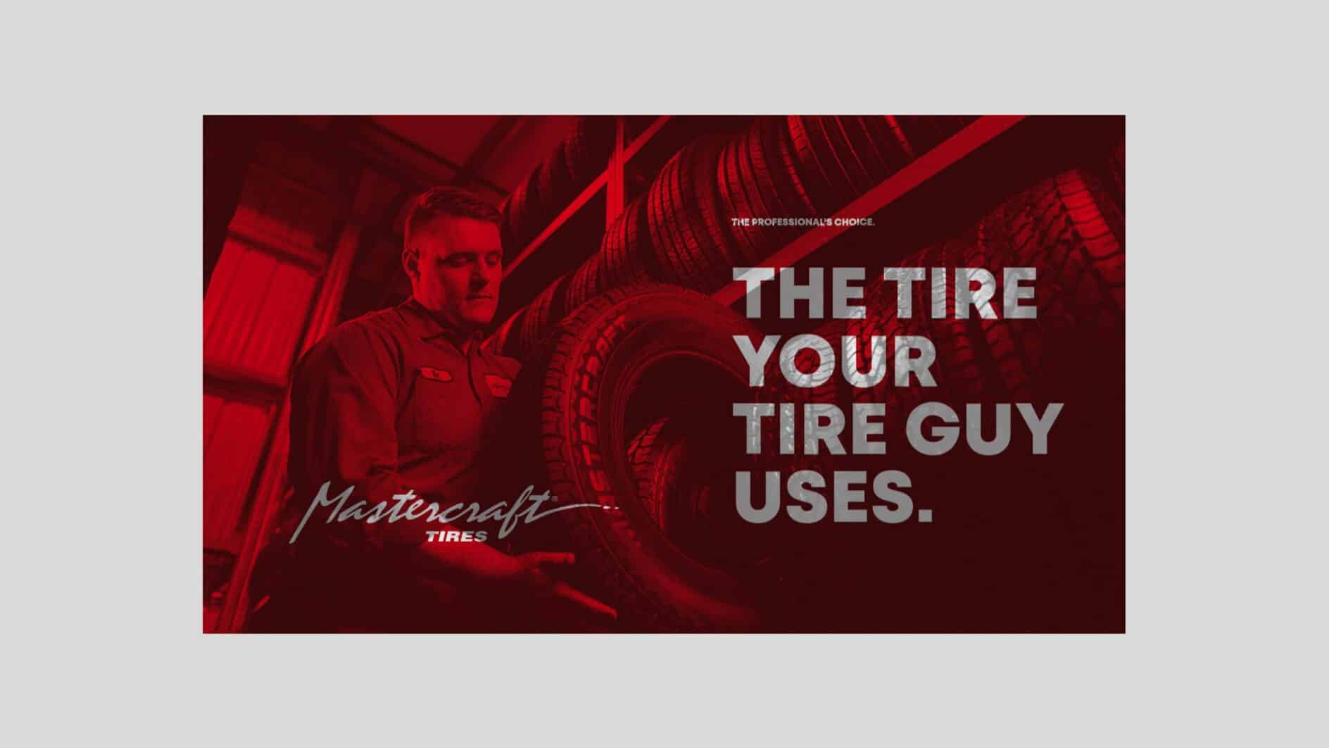 A mechanic inspects a tire in a workshop, surrounded by stacked tires. Bold text reads, "The Tire Your Tire Guy Uses." Mastercraft Tires logo is displayed. The scene conveys trust and expertise.