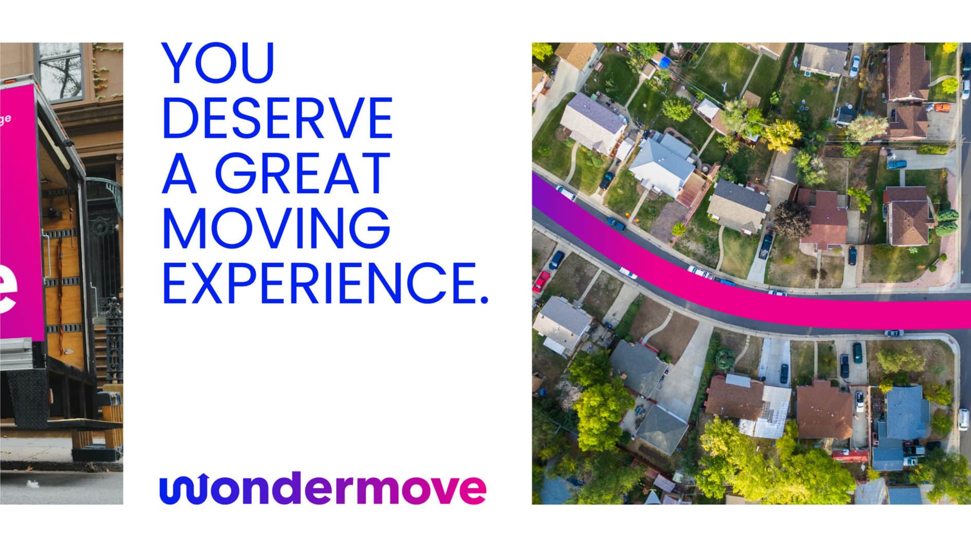 Split image with a vibrant pink moving truck and aerial view of a neighborhood. Text: 'You Deserve a Great Moving Experience.' Logo: 'Wondermove.