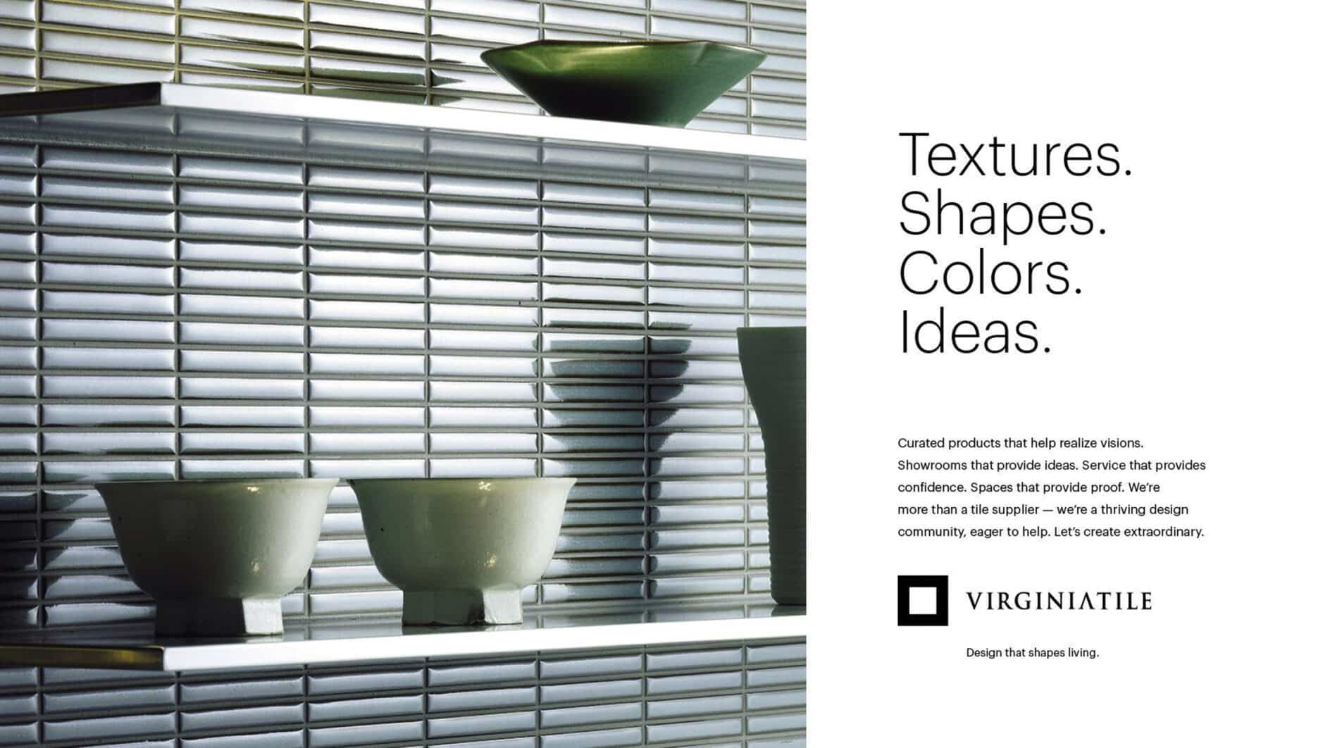 Ceramic bowls on white shelves against vertical white tile backsplash. Text reads 'Textures. Shapes. Colors. Ideas.' Virginia Tile logo in corner.