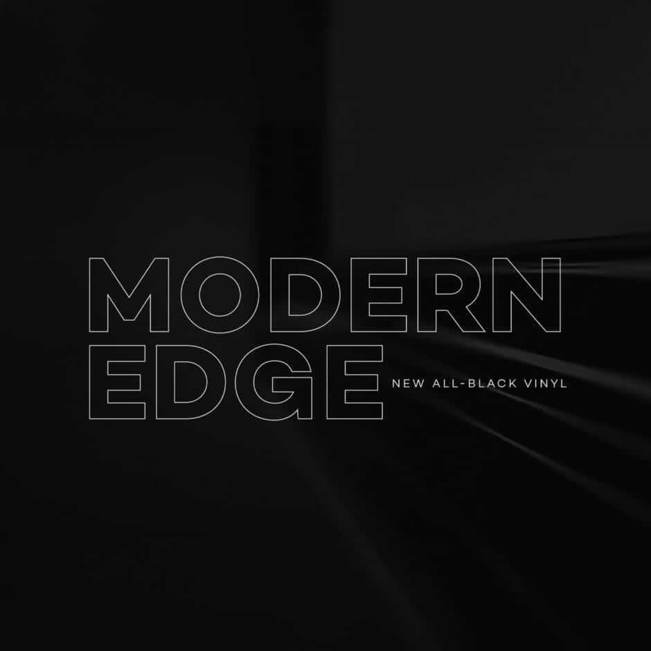 Dark, sleek image with bold white text "Modern Edge" and "New All-Black Vinyl." Minimalist style, suggesting sophistication and modernity.