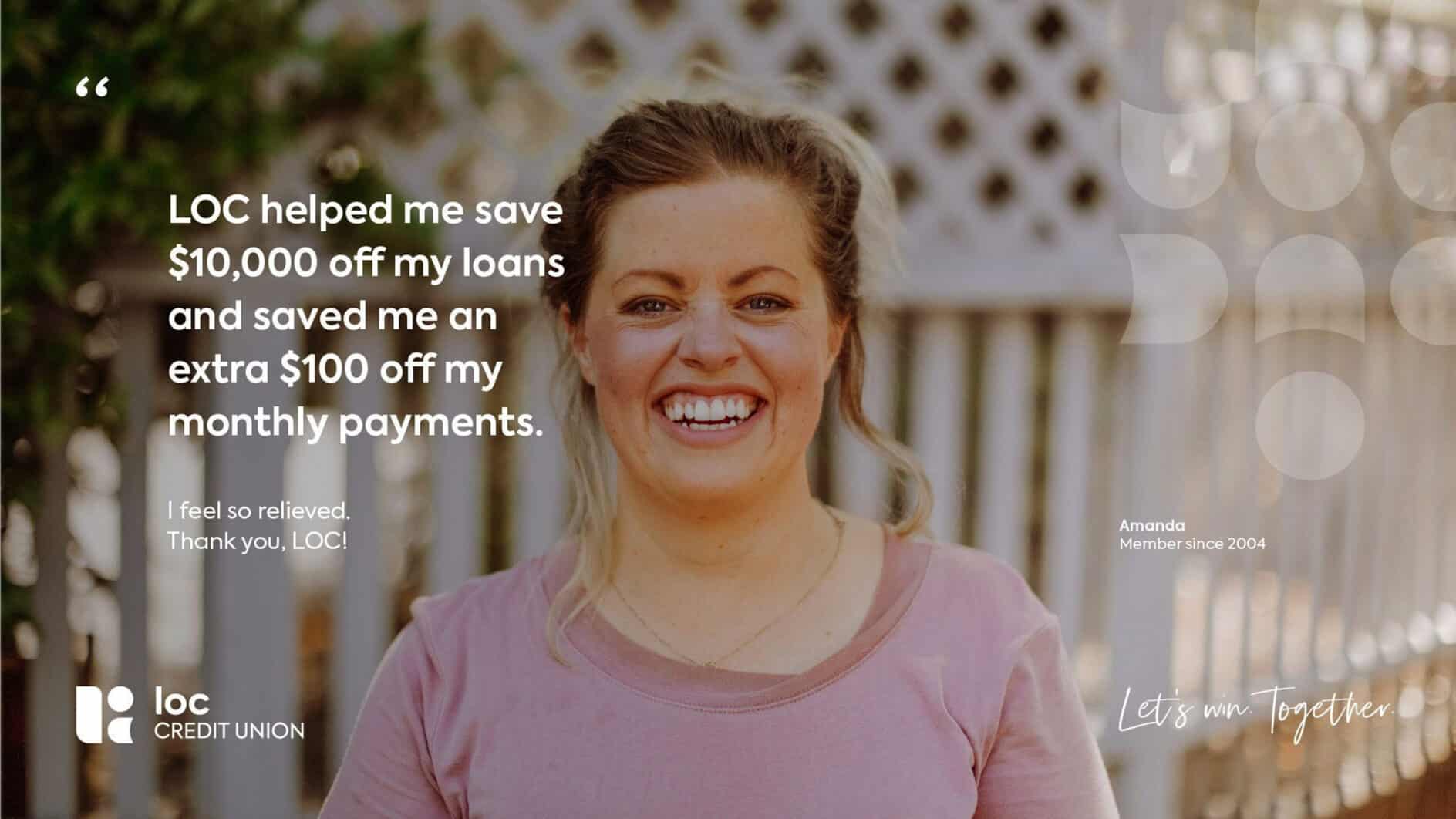 A woman smiles warmly in front of a picket fence. Text reads: "LOC helped me save $10,000 off my loans and saved me an extra $100 off my monthly payments." Logo for LOC Credit Union.
