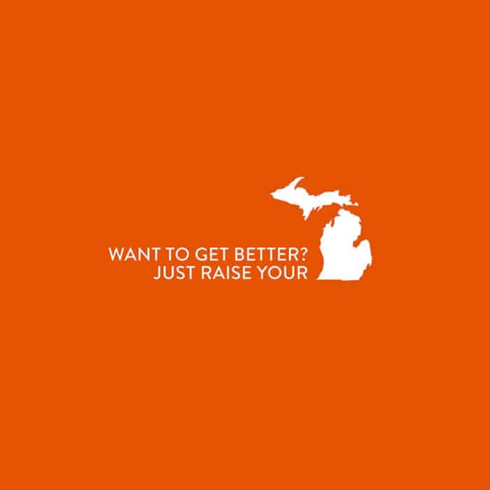 Orange background featuring a white silhouette of Michigan with text: "Want to get better? Just raise your." The image conveys a motivational tone.