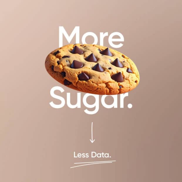A chocolate chip cookie with text: "More Sugar." above and "Less Data." below. The background is a warm beige, conveying a playful tone.