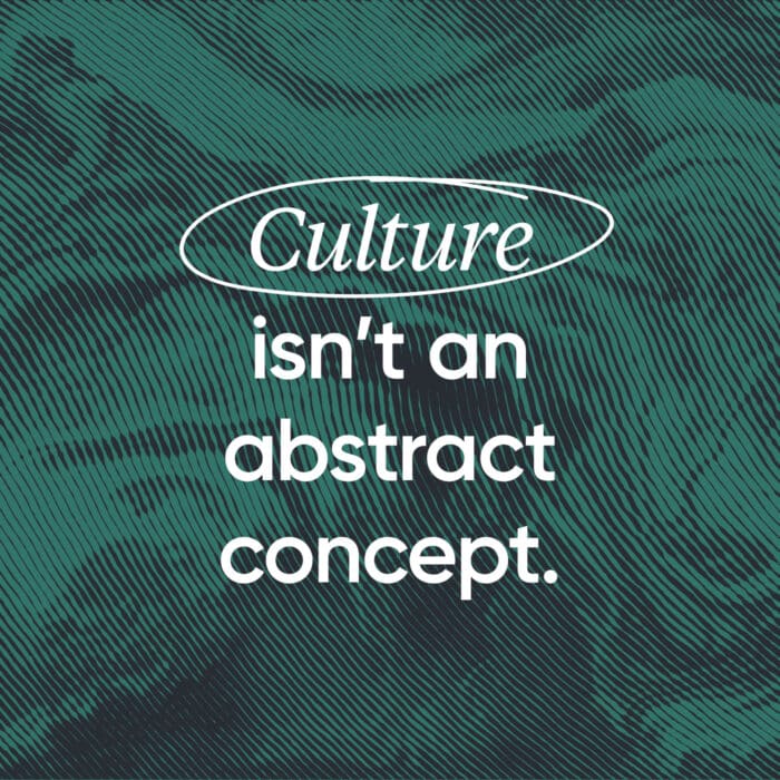 Text on a patterned teal background reads, “Culture isn't an abstract concept.” The word "Culture" is highlighted with an oval, emphasizing its importance.