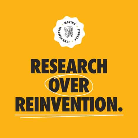 Bold black text on an orange background reads "Research Over Reinvention." "Over" is circled. A truck logo with "Moving, Storage, Junk Removal" is above.
